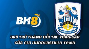mức độ uy tín tăng cao với việc BK8 với vai trò đối tác toàn cầu của CLB Huddersfield Town