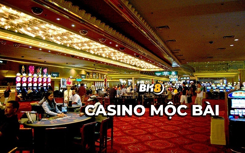 trung tâm đánh bạc Casino Mộc Bài